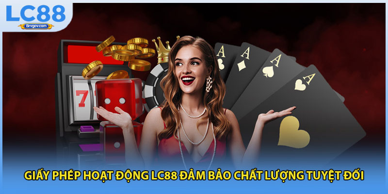 Giấy phép hoạt động LC88 đảm bảo chất lượng tuyệt đối