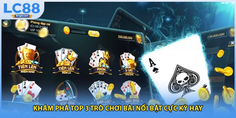 Khám phá top 3 trò chơi bài nổi bật cực kỳ hay
