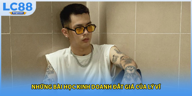 Những bài học kinh doanh đắt giá của Lý Vĩ