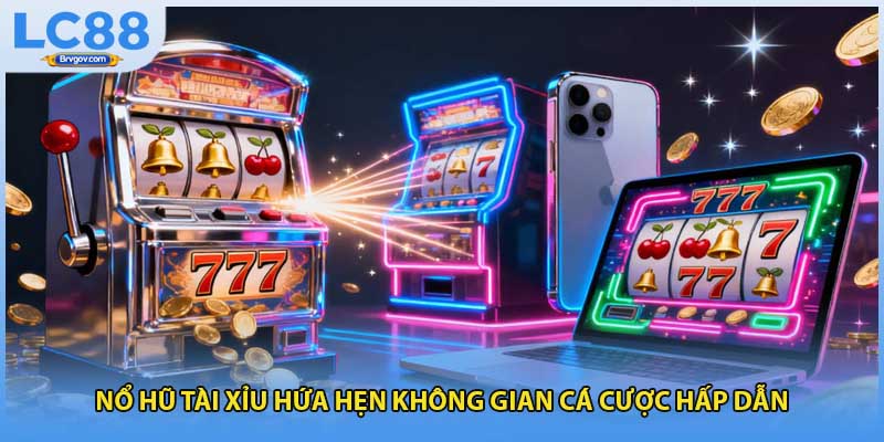 Nổ hũ tài xỉu hứa hẹn không gian cá cược hấp dẫn