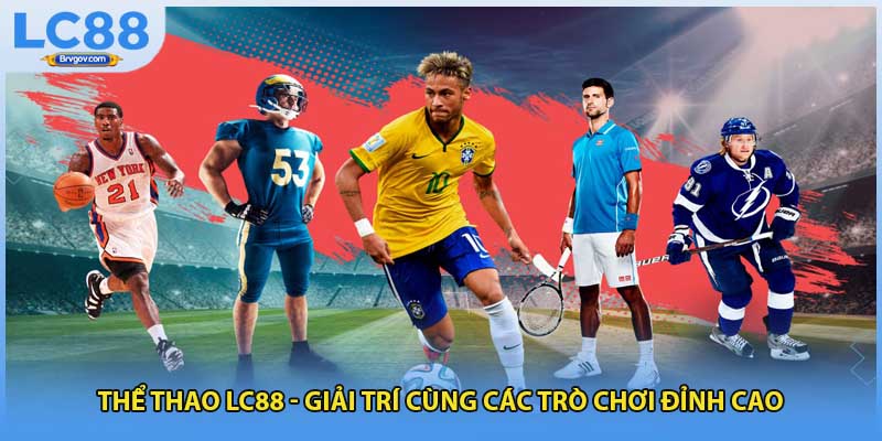 Thể Thao LC88 - Giải Trí Cùng Các Trò Chơi Đỉnh Cao
